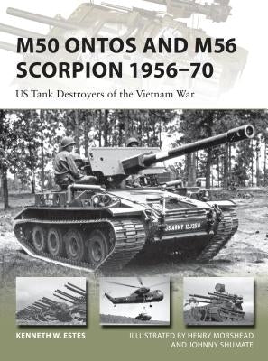 M50 Ontos and M56 Scorpion 1956-70: Us Tank Destroyers of the Vietnam War by Estes, Kenneth W.