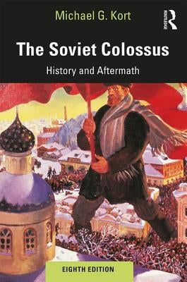 The Soviet Colossus: History and Aftermath by Kort, Michael G.