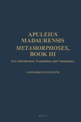 Apuleius Madaurensis. Metamorphoses, Book III: Text, Introduction, Translation, and Commentary by Costantini, Leonardo