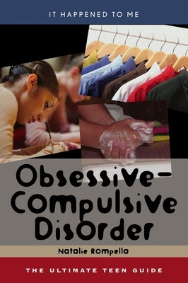 Obsessive-Compulsive Disorder: The Ultimate Teen Guide by Rompella, Natalie