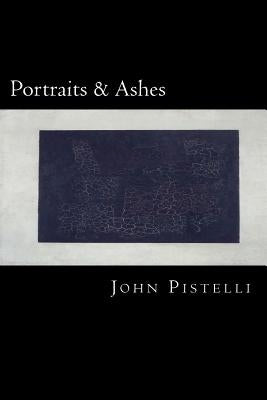 Portraits and Ashes by Pistelli, John