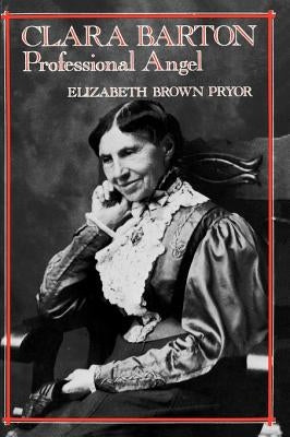 Clara Barton: Professional Angel by Pryor, Elizabeth Brown