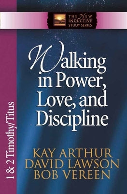 Walking in Power, Love, and Discipline: 1 & 2 Timothy/Titus by Arthur, Kay
