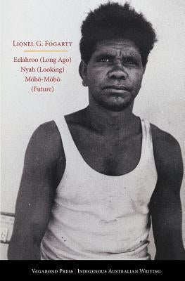 Eelahroo (Long Ago) Nyah (Looking) Mobo-Mobo (Future) by Fogarty, Lionel G.