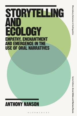 Storytelling and Ecology: Empathy, Enchantment and Emergence in the Use of Oral Narratives by Nanson, Anthony
