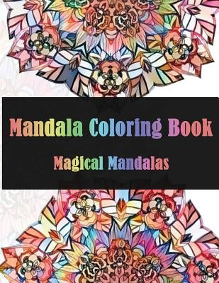 Mandala Coloring Book Magical Mandalas: Stress Relieving Patterns for Adult Relaxation, Meditation (Mandala Coloring Book for Adults) by See, Dinso