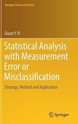 Statistical Analysis with Measurement Error or Misclassification: Strategy, Method and Application by Yi, Grace Y.