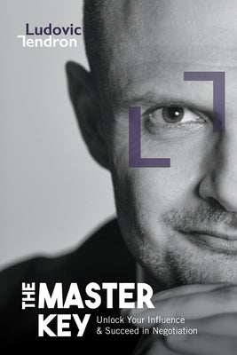 The Master Key: Unlock Your Influence & Succeed in Negotiation by Tendron, Ludovic