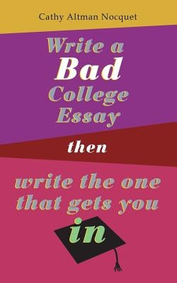 Write a Bad College Essay...Then Write the One That Gets You In. by Nocquet, Pascal