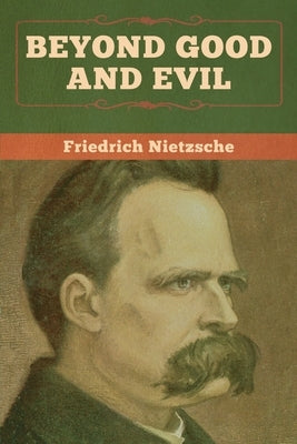 Beyond Good and Evil by Nietzsche, Friedrich Wilhelm