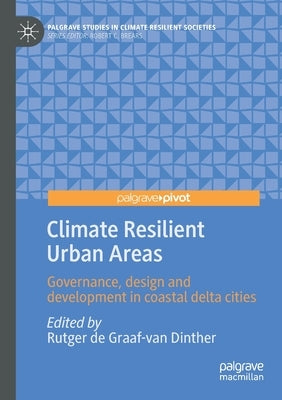 Climate Resilient Urban Areas: Governance, Design and Development in Coastal Delta Cities by de Graaf-Van Dinther, Rutger