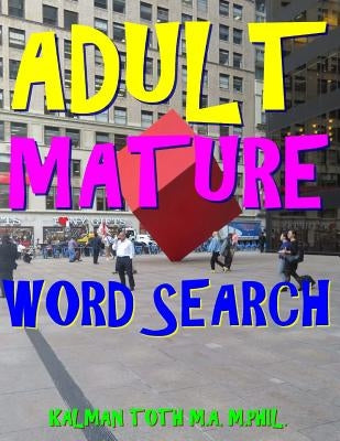 Adult Mature Word Search: 300 Hard, Challenging & Fabulous Themed Puzzles by Toth M. a. M. Phil, Kalman