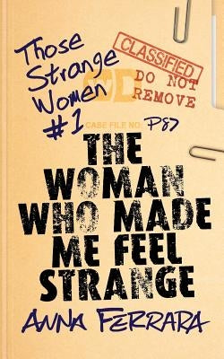The Woman Who Made Me Feel Strange by Ferrara, Anna