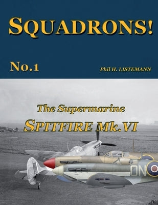 The Supermarine Spitfire Mk.VI by Listemann, Phil H.