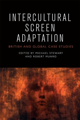 Intercultural Screen Adaptation: British and Global Case Studies by Stewart, Michael