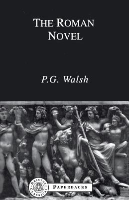 The Roman Novel by Walsh, P. G.