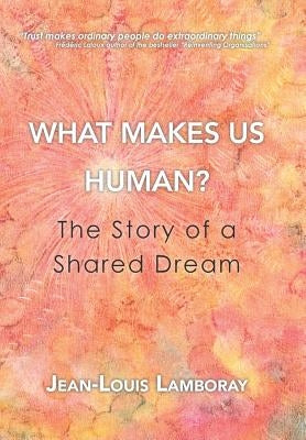 What Makes Us Human?: The Story of a Shared Dream by Lamboray, Jean-Louis