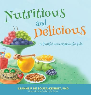 Nutritious and Delicious: A Fruitful Conversation for Kids by de Souza-Kenney, Leanne