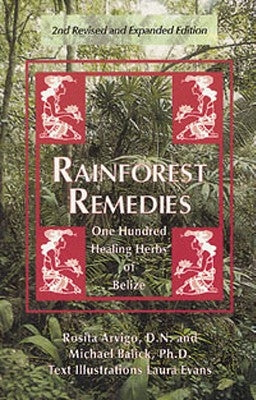 Rainforest Remedies: 100 Healing Herbs of Belize 2nd Enlarged Edition by Arvigo, Rosita