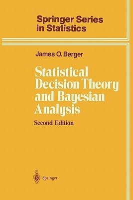 Statistical Decision Theory and Bayesian Analysis by Berger, James O.