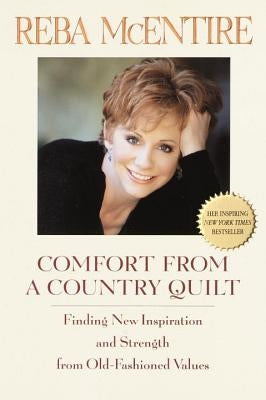 Comfort from a Country Quilt: Finding New Inspiration and Strength in Old-Fashioned Values by McEntire, Reba