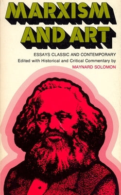 Marxism and Art: Essays Classic and Contemporary by Solomon, Maynard