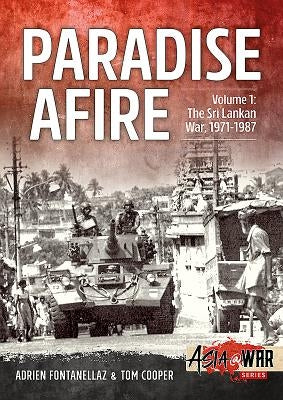 Paradise Afire: The Sri Lankan War: Volume 1 - 1971-1987 by Cooper, Tom