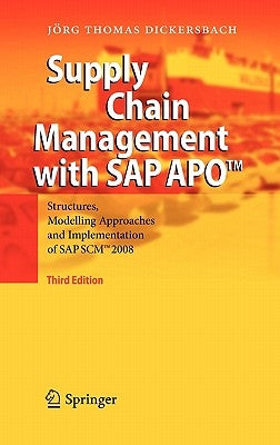 Supply Chain Management with SAP Apo(tm): Structures, Modelling Approaches and Implementation of SAP Scm(tm) 2008 by Dickersbach, Jörg Thomas