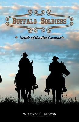 Buffalo Soldiers: South of the Rio Grande by Moton, William C.