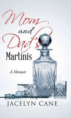 Mom and Dad's Martinis: A Memoir by Cane, Jacelyn