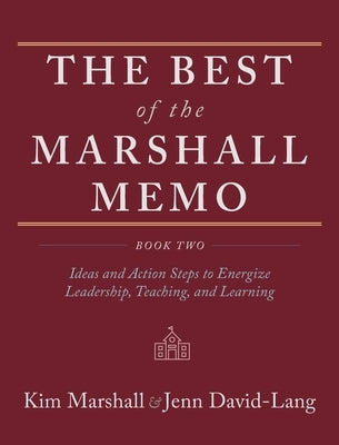 The Best of the Marshall Memo: Book Two: Ideas and Action Steps to Energize Leadership, Teaching, and Learning by Marshall, Kim