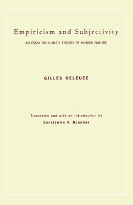 Empiricism and Subjectivity: An Essay on Hume's Theory of Human Nature by Deleuze, Gilles