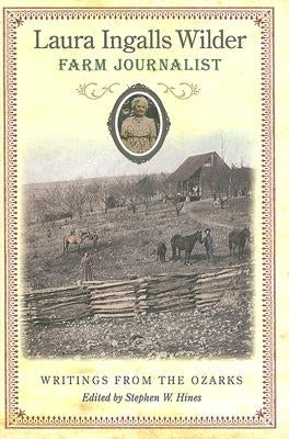 Laura Ingalls Wilder, Farm Journalist, 1: Writings from the Ozarks by Hines, Stephen W.