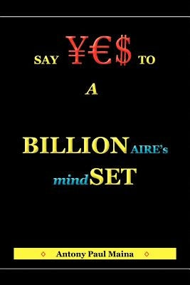 Billionaire's Mind-Set by Maina, Antony Paul