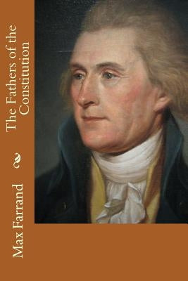 The Fathers of the Constitution by Farrand, Max