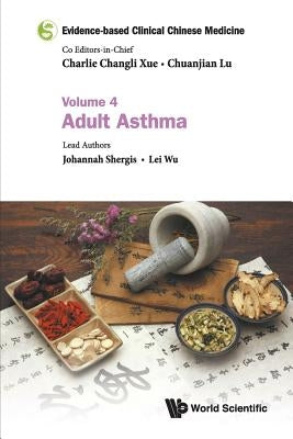 Evidence-Based Clinical Chinese Medicine - Volume 4: Adult Asthma by Xue, Charlie Changli