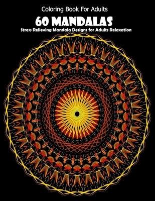 Coloring Book For Adults: 60 Mandalas: Stress Relieving Mandala Designs for Adults Relaxation by Desing, Mandla