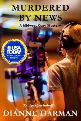 Murdered by News: Midwest Cozy Mystery Series by Harman, Dianne