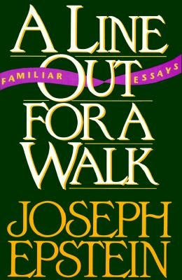 A Line Out for a Walk: Familiar Essays by Epstein, Joseph