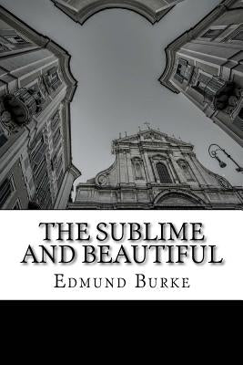 The Sublime and Beautiful by Burke, Edmund