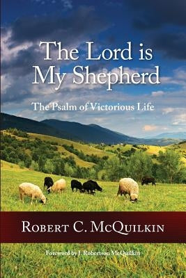 The Lord is My Shepherd: The Psalm of Victorious Life by McQuilkin, Robert C.