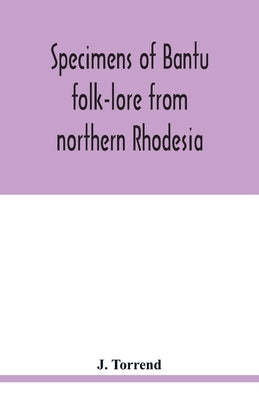 Specimens of Bantu folk-lore from northern Rhodesia: texts (collected with the help of the phonograph) and English translations by Torrend, J.