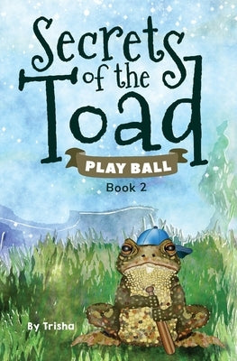 Secrets of the Toad: Play Ball by (patty Page), Trisha