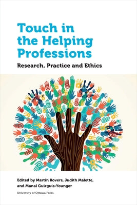 Touch in the Helping Professions: Research, Practice and Ethics by Rovers, Martin