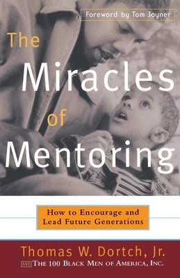 The Miracles of Mentoring: How to Encourage and Lead Future Generations by Dortch, Thomas