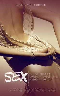Sex & the Strong Women Who Get Weak Over It by Blair, Adriana
