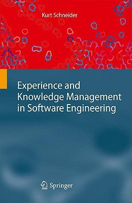 Experience and Knowledge Management in Software Engineering by Schneider, Kurt
