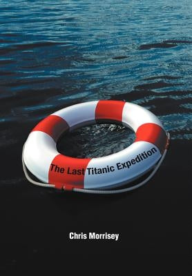The Last Titanic Expedition by Morrisey, Chris