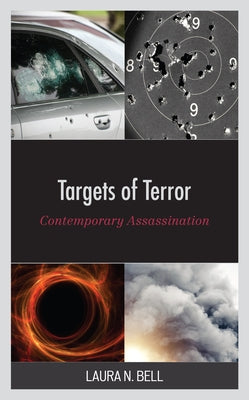 Targets of Terror: Contemporary Assassination by Bell, Laura N.