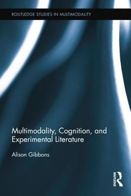 Multimodality, Cognition, and Experimental Literature by Gibbons, Alison